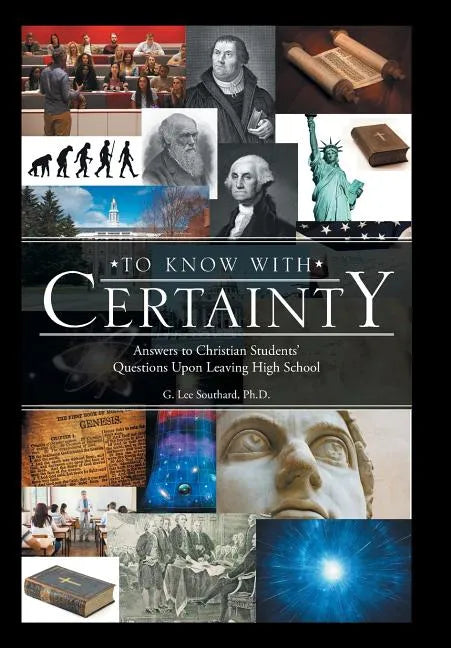To Know with Certainty: Answers to Christian Students' Questions Upon Leaving High School - Hardcover
