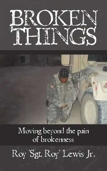 Broken Things: How to move beyond the pain of brokenness - Paperback