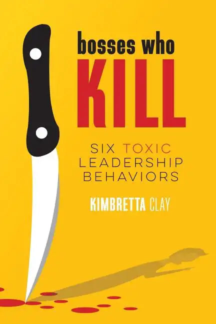 Bosses Who Kill: 6 Toxic Leadership Behaviors - Paperback