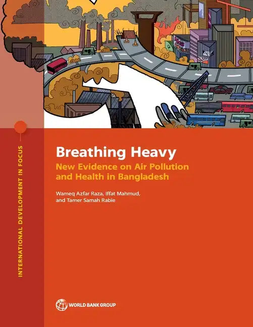 Breathing Heavy: New Evidence on Air Pollution and Health in Bangladesh - Paperback