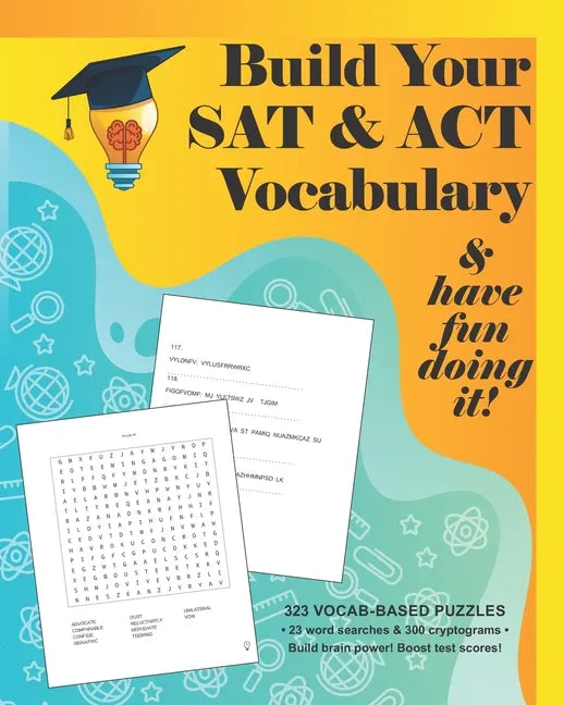 Build your SAT & ACT Vocabulary & have fun doing it!: 323 Vocab-based word search & cryptogram puzzles to build brain power and boost scores - Paperback