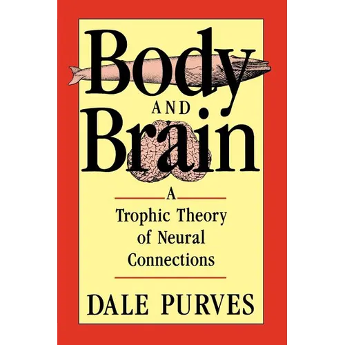 Body and Brain: A Trophic Theory of Neural Connections - Paperback