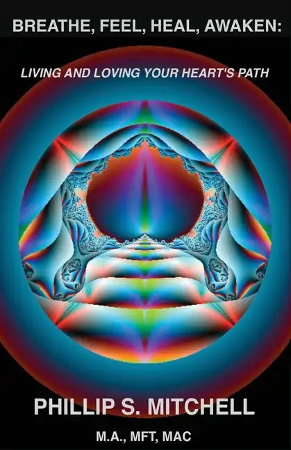 Breathe, Feel, Heal, Awaken: Living and Loving Your Heart's Path - Paperback
