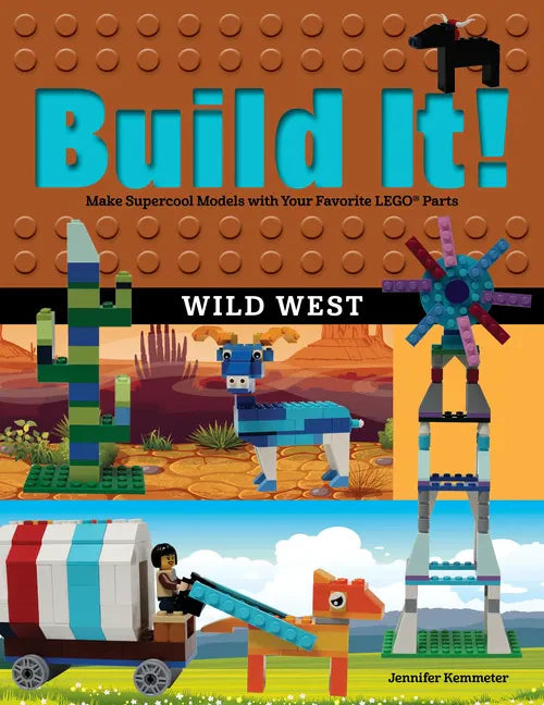 Build It! Wild West: Make Supercool Models with Your Favorite LEGO Parts - Paperback