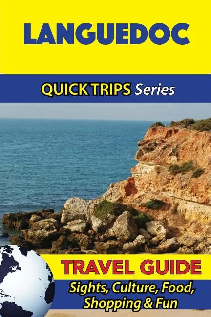 Languedoc Travel Guide (Quick Trips Series): Sights, Culture, Food, Shopping & Fun - Paperback