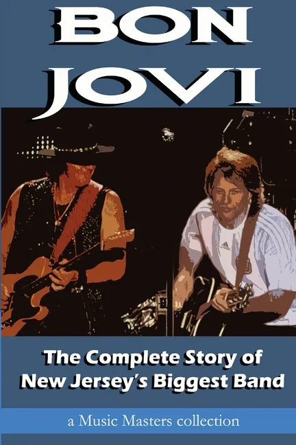 Bon Jovi: The Complete Story of New Jersey's Biggest Band - Paperback