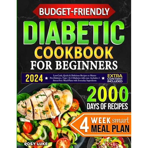 Budget-Friendly Diabetic Cookbook for Beginners: Low-Carb, Quick & Tasty Recipes to Master Pre-Diabetes, Type 1 & 2 Diabetes with Ease. Includes 4-Wee - Paperback
