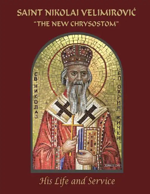 Saint Nikolai Velimirovic, The New Chrysostom: His Life and Service - Paperback