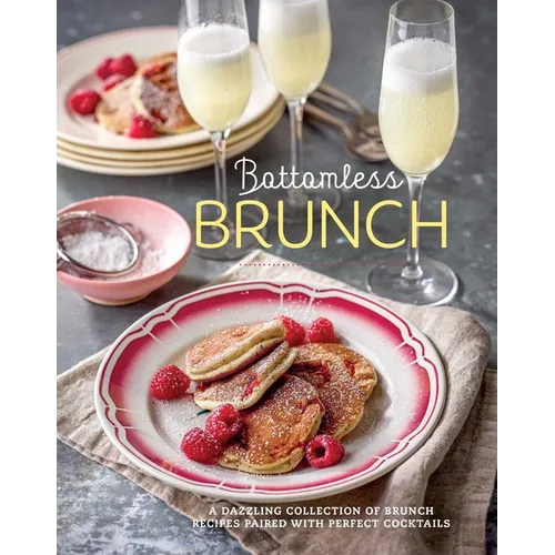 Bottomless Brunch: A Dazzling Collection of Brunch Recipes Paired with the Perfect Cocktail - Hardcover