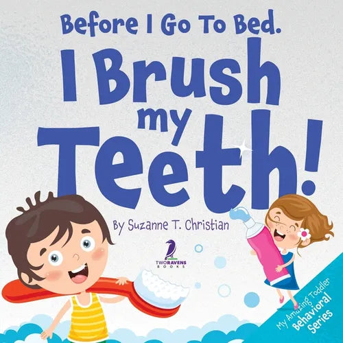 Before I Go To Bed. I Brush My Teeth!: An Affirmation-Themed Kids Book About Brushing Teeth (Ages 2-6) - Paperback