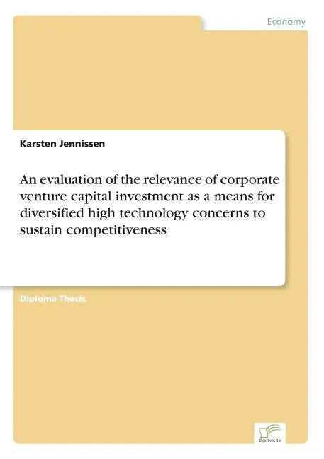 An evaluation of the relevance of corporate venture capital investment as a means for diversified high technology concerns to sustain competitiveness - Paperback
