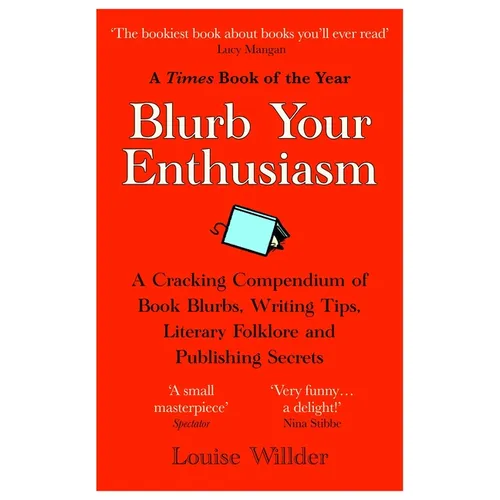 Blurb Your Enthusiasm: A Cracking Compendium of Book Blurbs, Writing Tips, Literary Folklore and Publishing Secrets - Paperback