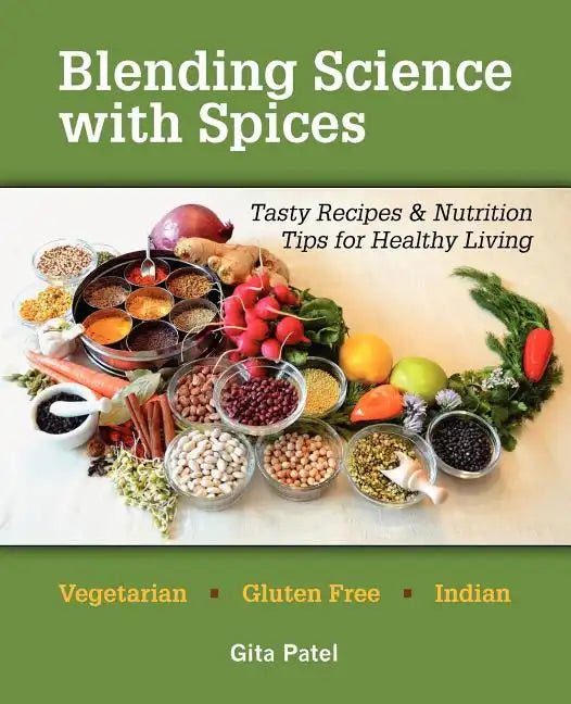 Blending Science with Spices: Tasty Recipes & Nutrition Tips for Healthy Living - Paperback