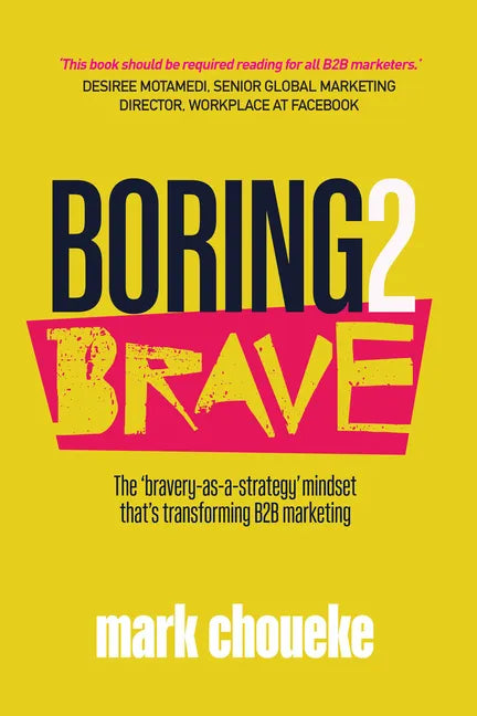 Boring2Brave: The 'bravery-as-a-strategy' mindset that's transforming B2B marketing - Paperback