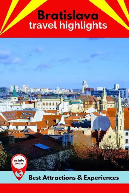 Bratislava Travel Highlights: Best Attractions & Experiences - Paperback