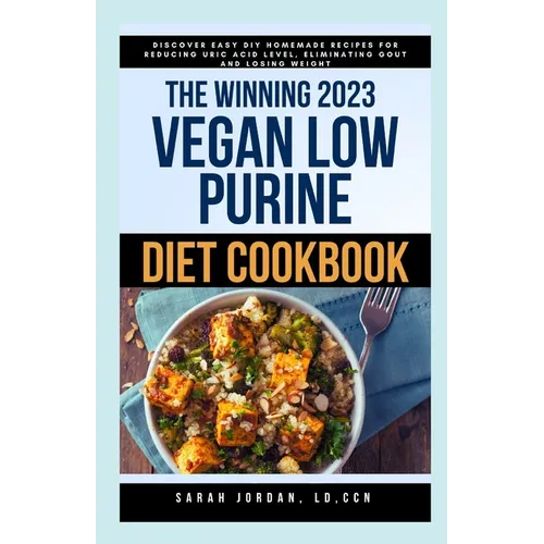 The Winning 2023 Vegan Low Purine Diet Cookbook: Discover Easy DIY Homemade Recipes for Reducing Uric Acid Level, Eliminating Gout and Losing Weight - Paperback