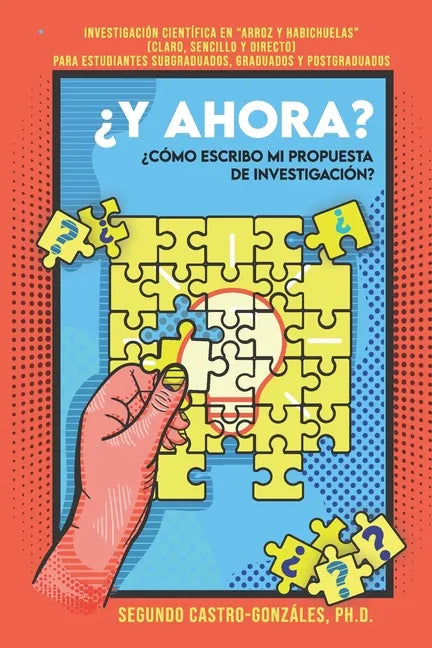 ¿y Ahora? ¿cómo Escribo Mi Propuesta de Investigación?: Guía Práctica en "Arroz y Habichuelas" (Claro, sencillo y directo) Para estudiantes subgraduad - Paperback