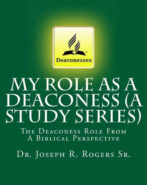 My Role As A Deaconess (A Study Series): The Deaconess Role From A Biblical Perspective - Paperback