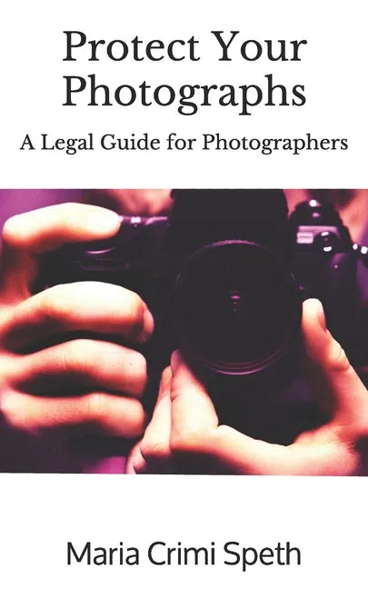 Protect Your Photographs: A Legal Guide for Photographers - Paperback
