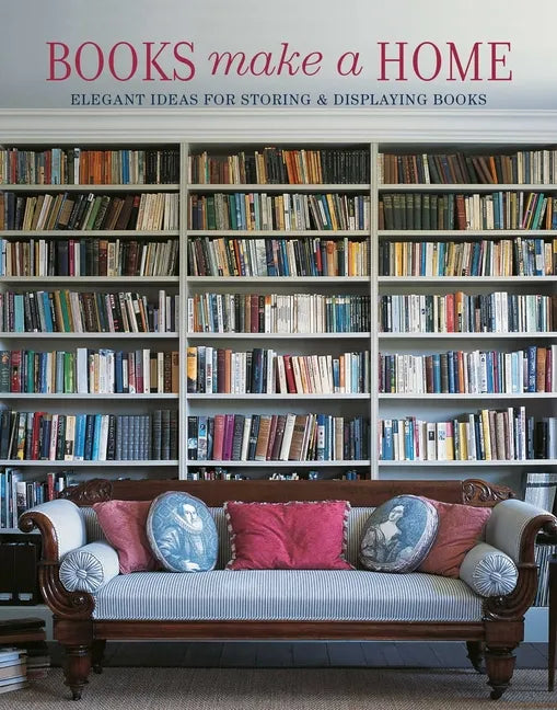 Books Make a Home: Elegant Ideas for Storing and Displaying Books - Hardcover