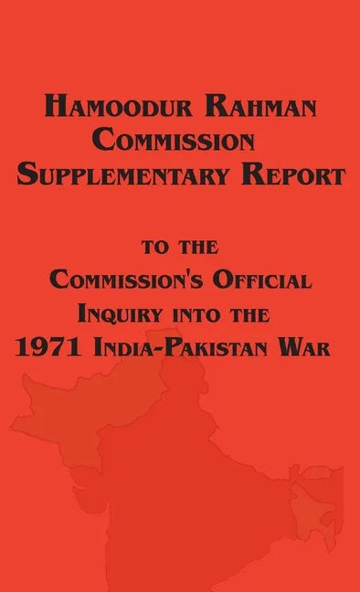 Hamoodur Rahman Commission of Inquiry Into the 1971 India-Pakistan War, Supplementary Report - Hardcover