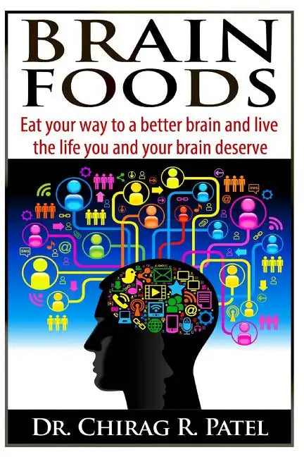Brain Foods: Eat your way to a better brain and live the life you and your brain deserve - Paperback