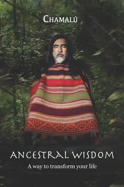 Ancestral Wisdom: A Way To Transform Your Life... - Paperback