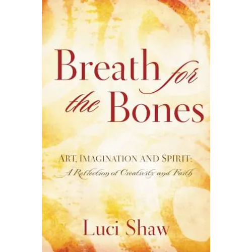 Breath for the Bones: Art, Imagination, and Spirit: Reflections on Creativity and Faith - Paperback
