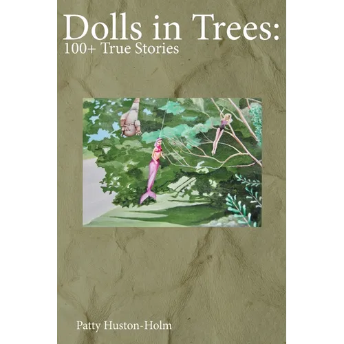 Dolls in Trees: 100+ True Stories - Paperback