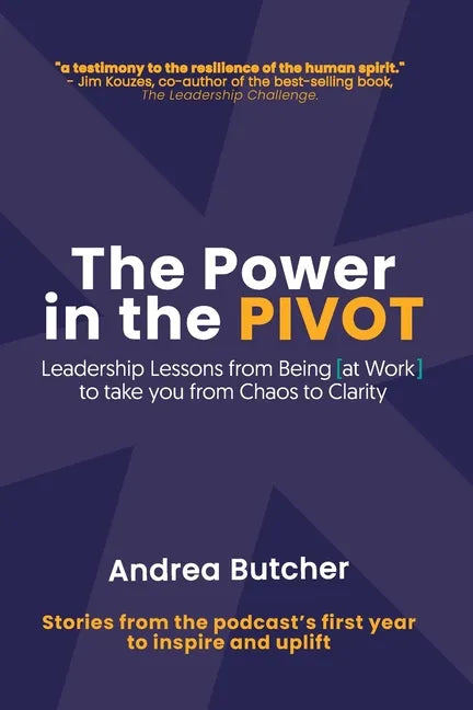 The Power in the PIVOT: Leadership Lessons From Being [at Work] - Paperback