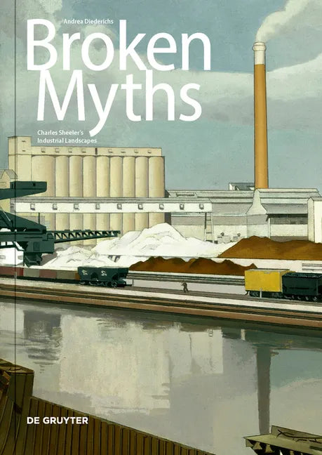 Broken Myths: Charles Sheeler's Industrial Landscapes - Hardcover