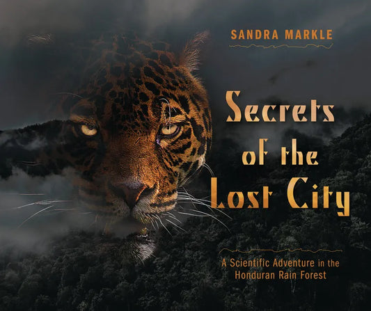 Secrets of the Lost City: A Scientific Adventure in the Honduran Rain Forest - Library Binding