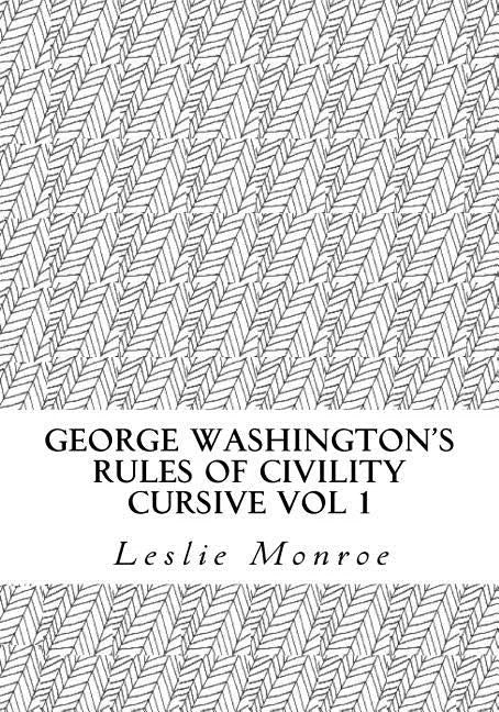 George Washington's Rules of Civility Cursive: 55 Rules for Cursive Practice and Character Development - Paperback