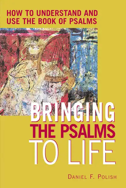 Bringing the Psalms to Life: How to Understand and Use the Book of Psalms - Paperback