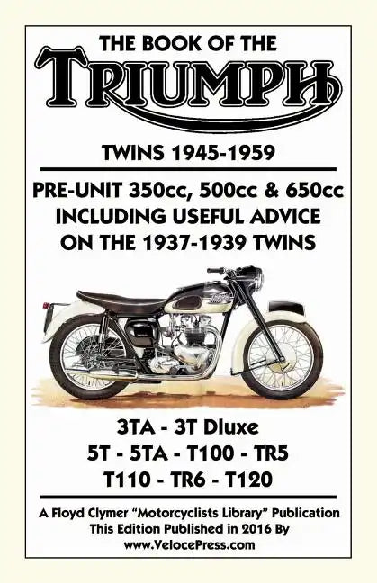BOOK OF THE TRIUMPH TWINS 1945-1959 PRE-UNIT 350cc. 500cc & 650cc INCLUDING USEFUL ADVICE ON THE 1937-1939 TWINS - Paperback