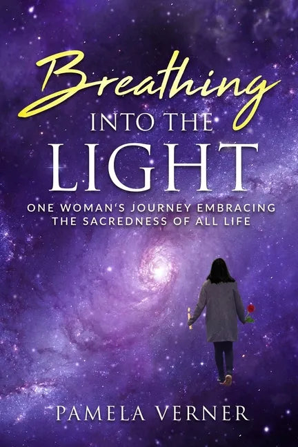 Breathing Into the Light: One Woman's Journey Embracing the Sacredness of All Life - Paperback