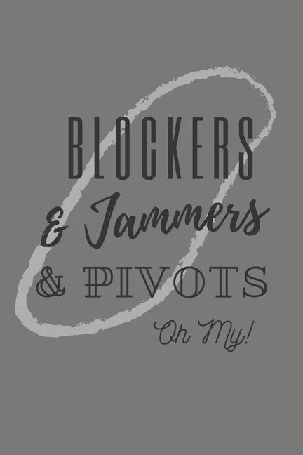 Blockers & Jammers & Pivots Oh My!: Roller Derby Bout Tracker for Bout Prep, Goals, Reflections and Basic Stats Tracking - Paperback