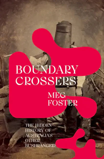 Boundary Crossers: The Hidden History of Australia's Other Bushrangers - Paperback