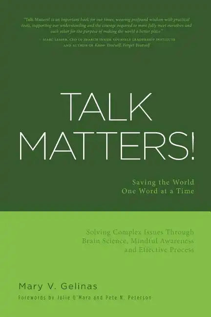 Talk Matters!: Saving the World One Word at a Time; Solving Complex Issues Through Brain Science, Mindful Awareness and Effective Process - Paperback