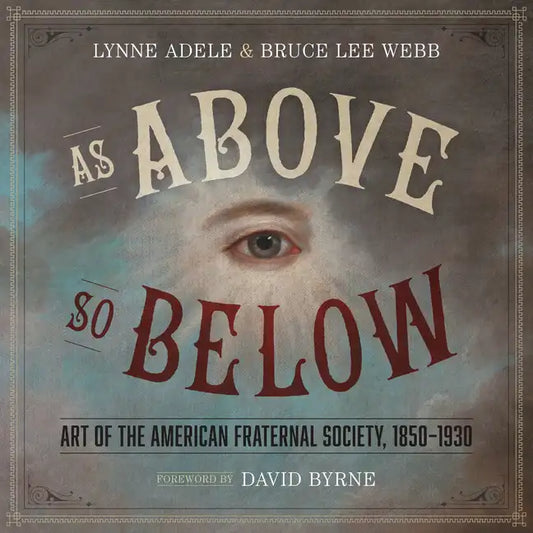 As Above, So Below: Art of the American Fraternal Society, 1850-1930 - Hardcover