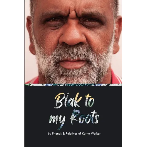 Blak to My Roots: by Friends & Relatives of Karno Walker - Paperback