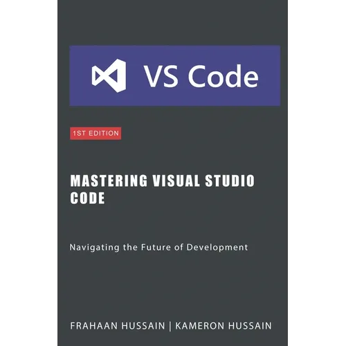 Mastering Visual Studio Code: Navigating the Future of Development - Paperback