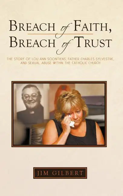 Breach of Faith, Breach of Trust: The Story of Lou Ann Soontiens, Father Charles Sylvestre, and Sexual Abuse Within the Catholic Church - Hardcover