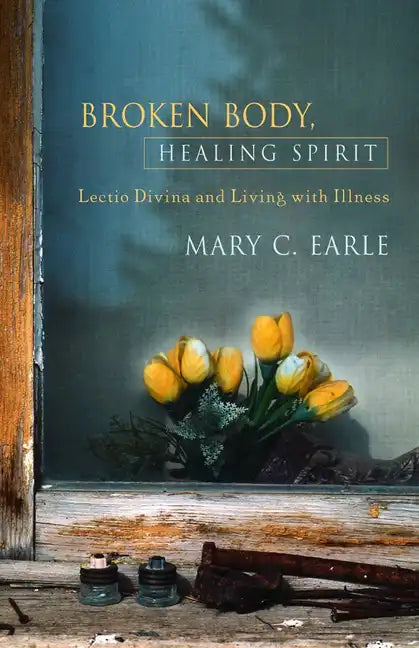 Broken Body, Healing Spirit: Lectio Divina and Living with Illness - Paperback