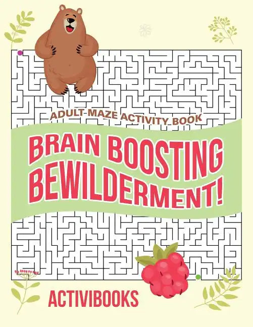 Brain Boosting Bewilderment! Adult Maze Activity Book - Paperback