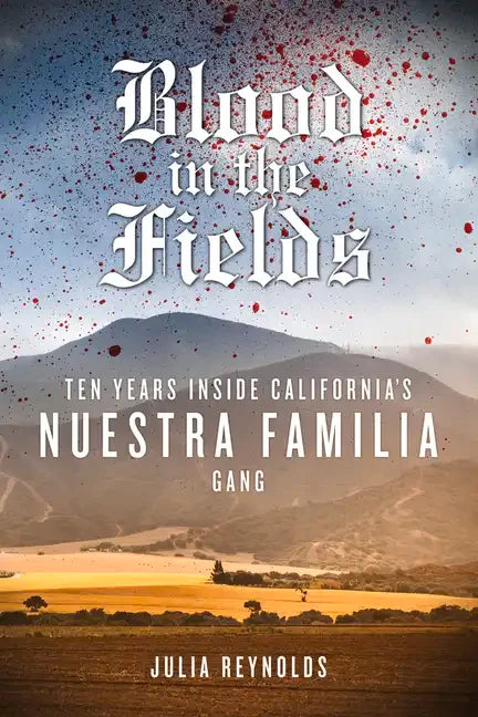 Blood in the Fields: Ten Years Inside California's Nuestra Familia Gang - Paperback