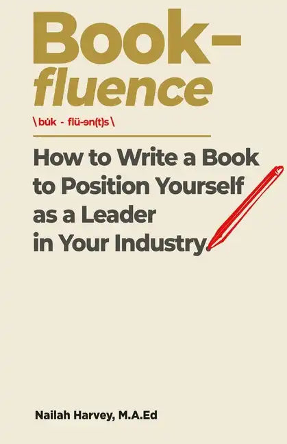 Book-fluence: How to Write a Book to Position Yourself as a Leader in Your Industry - Paperback