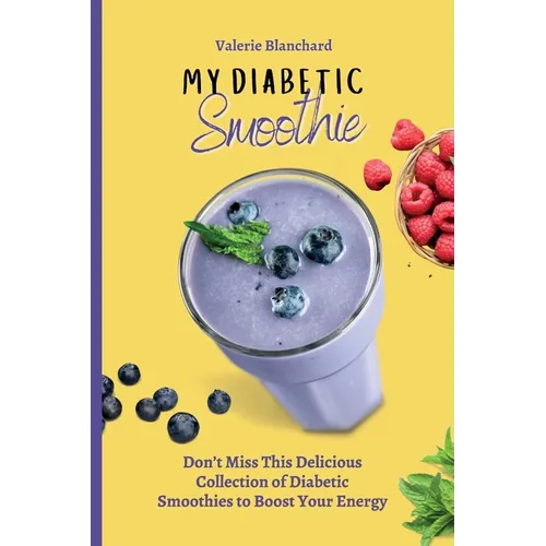My Diabetic Smoothie: Don't Miss This Delicious Collection of Diabetic Smoothies to Boost Your Energy - Paperback