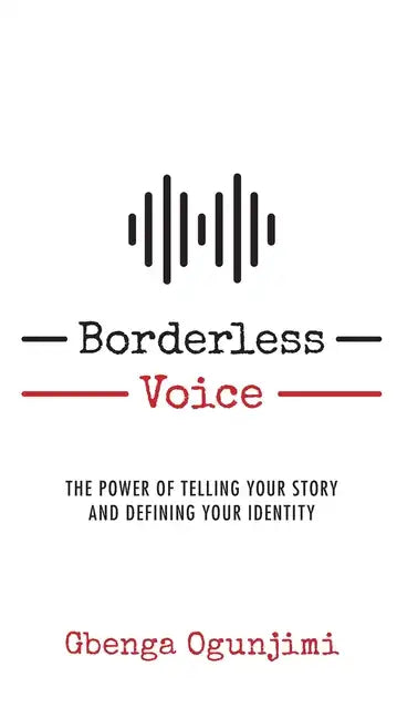 Borderless Voice: The Power of Telling Your Story and Defining Your Identity - Hardcover