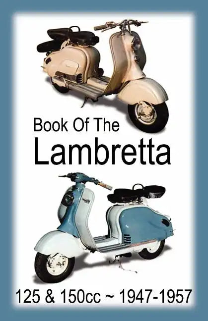 BOOK OF THE LAMBRETTA - ALL 125cc & 150cc MODELS 1947-1957 - Paperback
